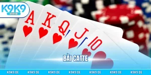 Bài Catte - Tham Gia Trò Chơi Trên K9K9 Siêu Dễ Dàng