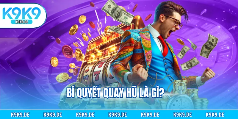 Bí quyết quay hũ là gì?