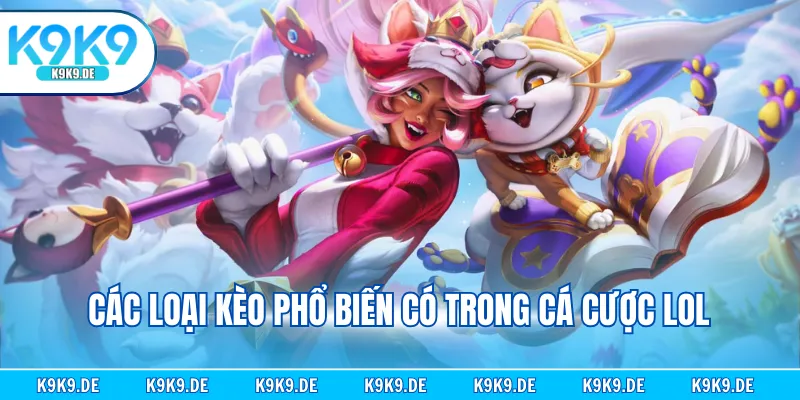 Các loại kèo phổ biến có trong cá cược LOL
