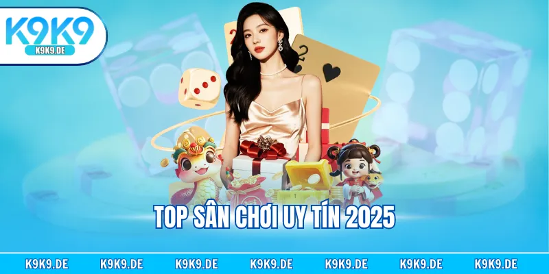 Top sân chơi uy tín 2025
